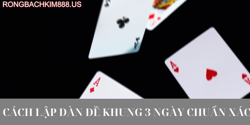 Cách lập dàn đề khung 3 ngày chuẩn xác