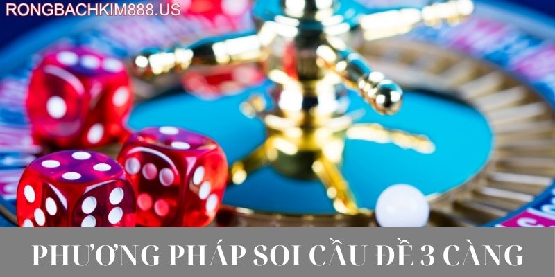 Các phương pháp soi cầu đề 3 càng khung 2 ngày